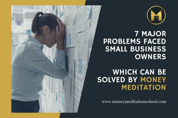 7 major problems faced small business owners which can be solved by money meditation