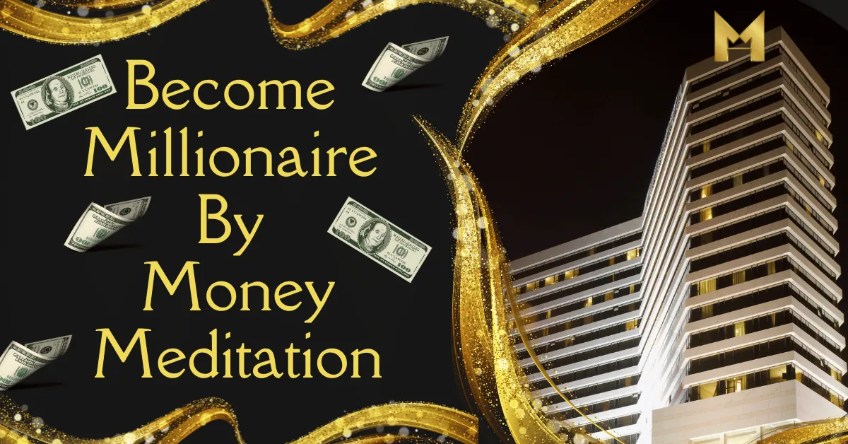 become millionaire by money meditation