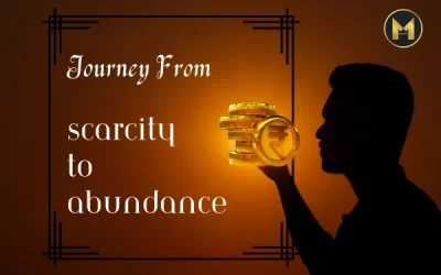 Journey From Scarcity To Abundance