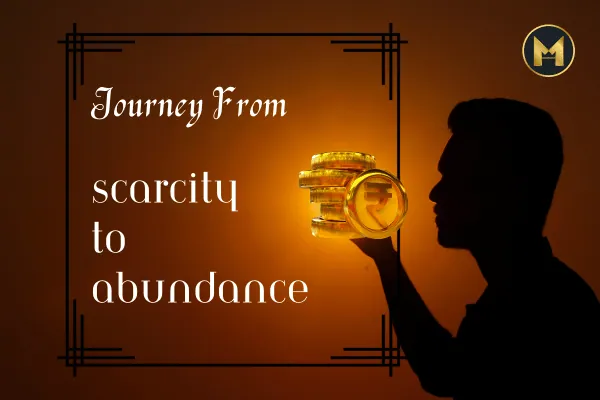 Journey From Scarcity To Abundance